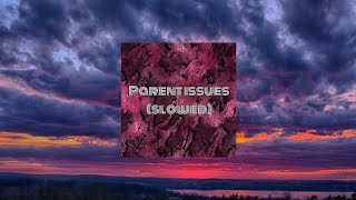 PARENT ISSUES (SLOWED)