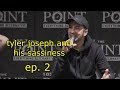 tyler joseph and his sassiness - ep. 2