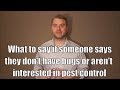 What to say if someone says they don't have bugs or aren't interested in pest control sales