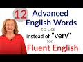 12 Advanced English Words Fluent English (instead of "very")