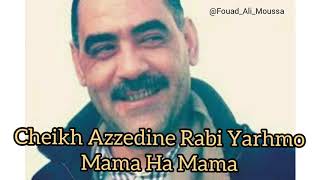 Cheikh Azzedine  Rabi yarhmou Mama Ha Mama