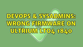 DevOps & SysAdmins: Wrong firmware on Ultrium LTO4 1840 (2 Solutions!!)