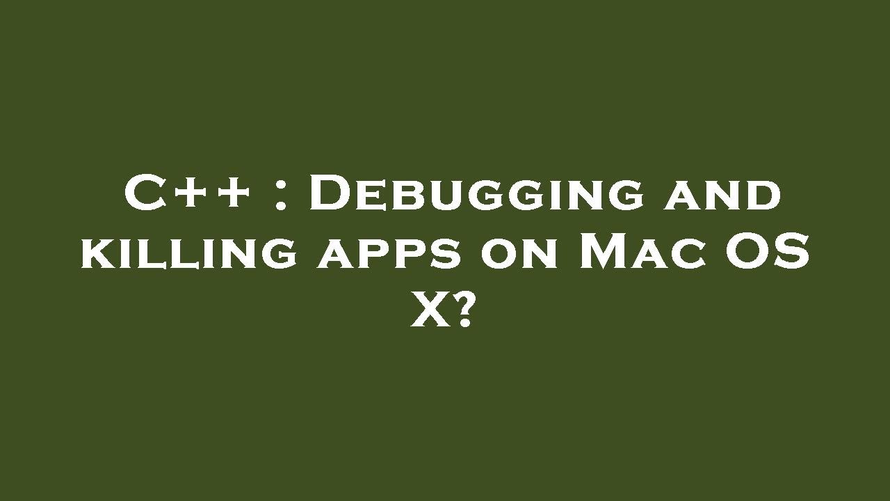 C++ : Debugging and killing apps on Mac OS X? - YouTube