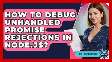 How To Debug Unhandled Promise Rejections In Node.js? - Learn To Troubleshoot