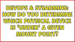 Celebrity DevOps & SysAdmins: How do you determine which physical device is 'under' a given mount point? Wealth