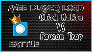 CHICK NATION VS FAUZAN TRAP | AVEE PLAYER LORD BATTLE PART I