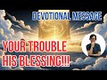 🌞 080125 - Your Trouble His Blessing!!! [Pastor Joel Osteen Devotional Message]