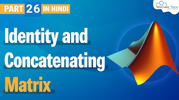 Identity and Concatenating Matrix in MATLAB (हिंदी में) | Matlab Matrix Tutorial Part-26 WsCube Tech