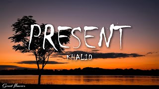 Khalid - Present (Lyrics)