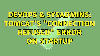 Famous DevOps & SysAdmins: Tomcat's "Connection refused" error on startup Wealth