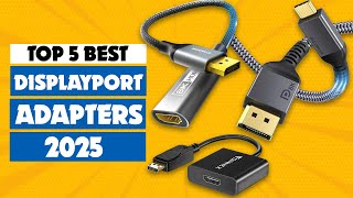 Top 5 Best DisplayPort Adapters for 2025 | Best DP to HDMI, VGA, DVI & USB-C Adapters