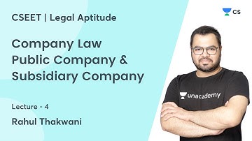 Company Law | Public Company & Subsidiary Company | Lec 4 | CSEET | Unacademy CS | Rahul Thakwani