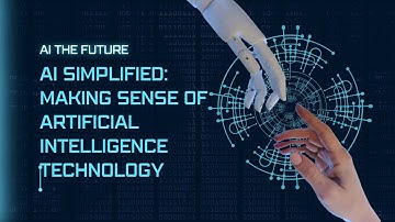 AI Simplified: Making Sense of Artificial Intelligence Technology