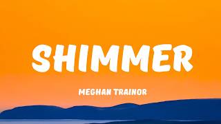 Meghan Trainor - Shimmer (Lyrics)