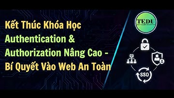 Kết Thúc Khóa Học Authentication & Authorization Nâng Cao | Bí Quyết Vào Web An Toàn