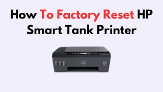 Factory Reset HP Smart Tank Printer –Reset Guide for All Models (HP Smart Tank 500, 600, 700 Series)