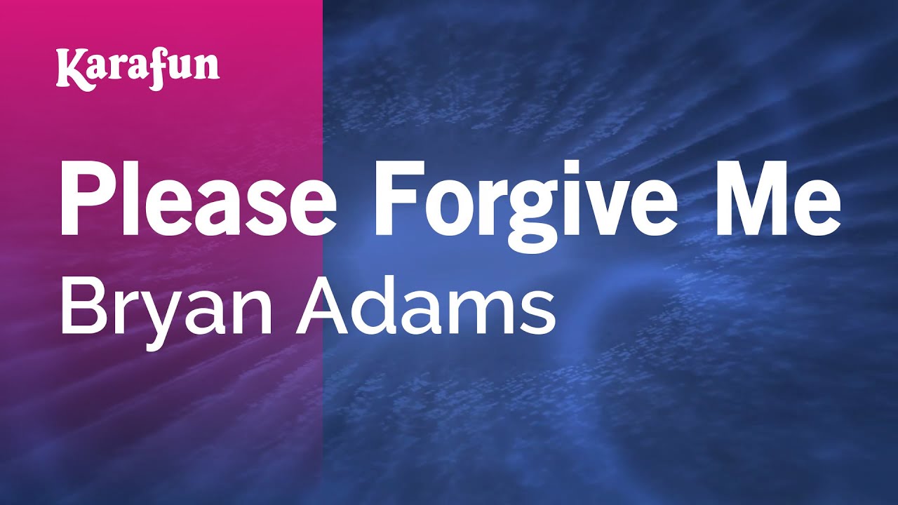 Плиз фогив ми. Bryan Adams - please forgive me. Please forgive me Брайан Адамс. Bryan Adams please forgive me с переводом. Bryan Adams please forgive me Karaoke.