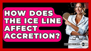 How Does The Ice Line Affect Accretion? - Physics Frontier