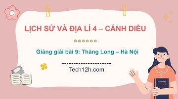 Giảng bài 9: Thăng Long – Hà Nội  | Lịch sử và địa lí 4 Cánh diều
