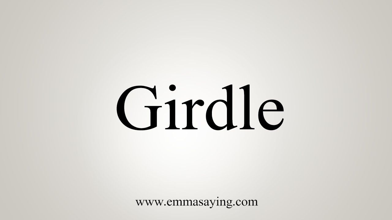 How To Say Girdle Youtube