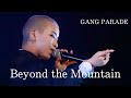 【MAD】GANG PARADE "Beyond the Mountain"