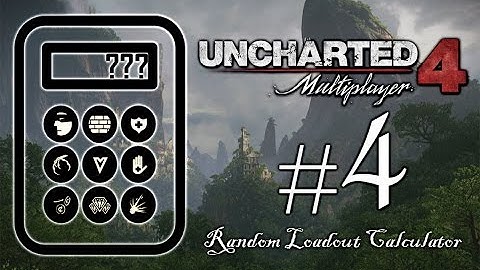 Uncharted 4 Random Loadout Calculator #4: Holding Hands