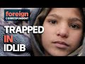 Trapped In Idlib: Syria's Last Holdout against Assad and Russia | Foreign Correspondent