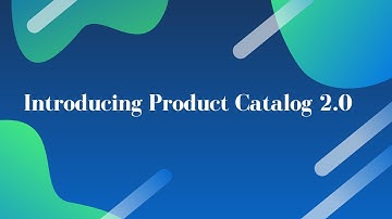 Introducing Product Catalog 2.0