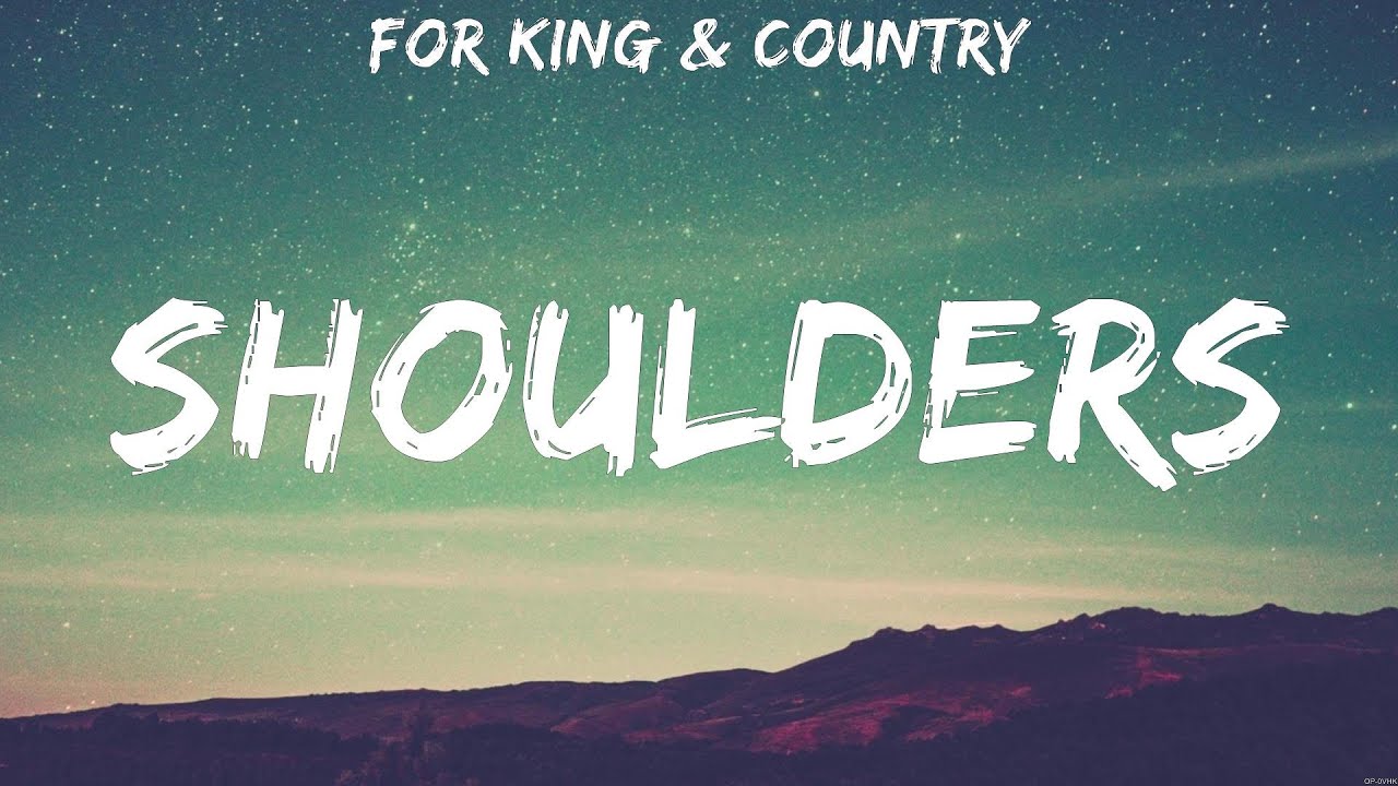 Shoulders - for KING &amp; COUNTRY (Lyrics) - Grace To Grace, Amazing Grace ...