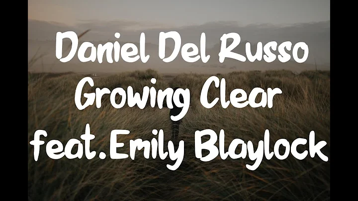 Daniel Del Russo x Emily Blaylock - Growing Clear ...