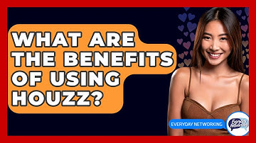 What Are The Benefits Of Using Houzz? - Everyday-Networking