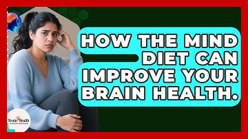 How The MIND Diet Can Improve Your Brain Health. - Brain Health Support Network