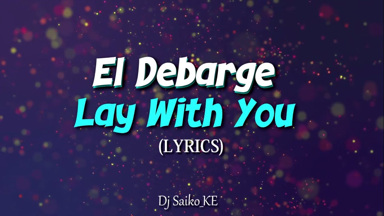 El Debarge - LAY WITH YOU (LYRICS) [DJ SAIKO MUZIK]