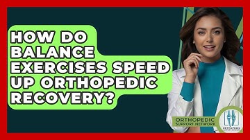 How Do Balance Exercises Speed Up Orthopedic Recovery? - Orthopedic Support Network