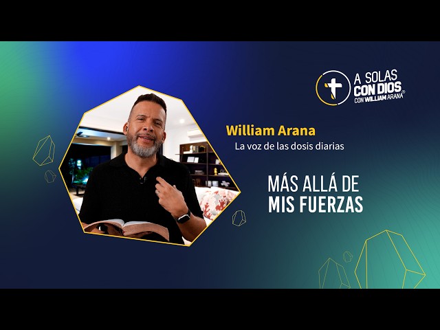 A solas con Dios con William Arana l Más allá de mis fuerzas l 7 de Octubre 2026