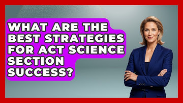 What Are The Best Strategies For ACT Science Section Success? - Junior Year Jumpstart