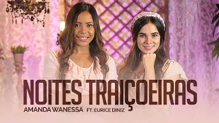 Video thumbnail of "Noites Traiçoeiras - Amanda Wanessa feat. Eurice Diniz (Voz e Piano) #213"