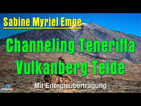 Channeling am Kraftort Vulkanberg Teide auf Teneriffa | Sabine Myriel Emge - Mit Heilströmen