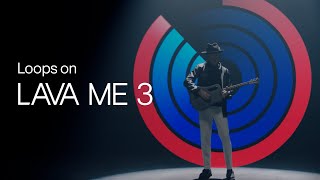 Loops on LAVA ME 3, Build your one man band