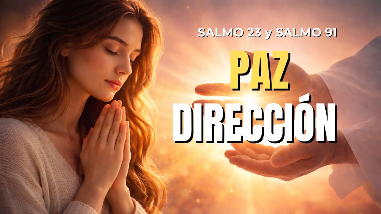 SALMO 91 y 23: GUÍAN TUS PASOS HACIA LA PAZ INTERIOR