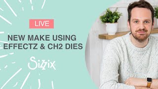 Tips & techniques for using the new Effectz range with the latest Sizzix Chapter 2 dies with Josh!
