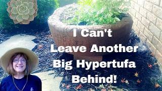 Once Again, Will I Have To Leave My Big Hypertufa Behind?