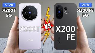 Vivo X200T Vs Vivo X200 Fe - Which Is Best For You?