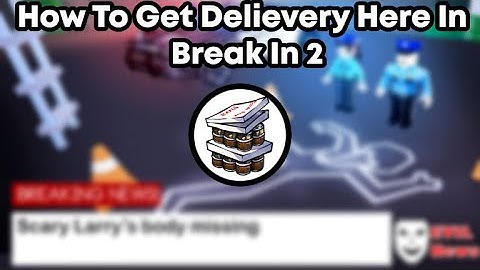 How To Get Delivery Here In Break In 2 (Roblox)