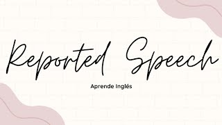 Aprende Inglés - Reported Speech Explicado Fácil.