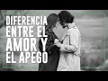 Diferencia Entre el AMOR y el APEGO