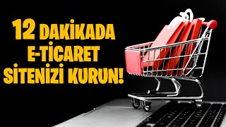 12 Dakikada E-Ticaret Sitenizi Kurun! (Herkes Yapabilir!)