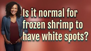 Is it normal for frozen shrimp to have white spots?
