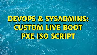 Celebrity DevOps & SysAdmins: Custom Live Boot PXE ISO Script Profile
