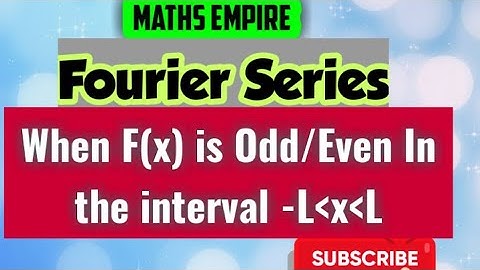 Fourier Series of Odd/Even Function defined in the interval (-L,L)